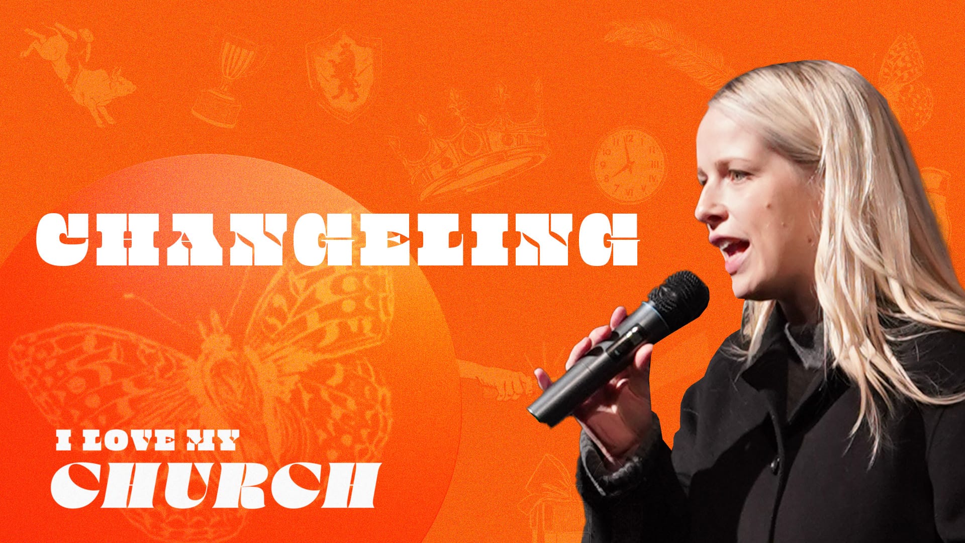A young, blonde woman in a black coat holds a microphone and speaks, looking to the right of the frame. She is set against a vibrant orange background with various semi-transparent white illustrations, including a butterfly, a crown, a crest, and a clock. The words "CHANGELING" are prominently displayed in large white letters across the top left, and "I LOVE MY CHURCH" is written in smaller white letters in the bottom left corner.