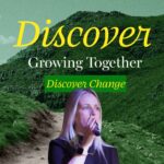 A blonde woman with a microphone stands in front of a green, mountainous landscape with a path winding through it. The words "Discover," "Growing Together," and "Discover Change" are superimposed on the image in yellow and green text.