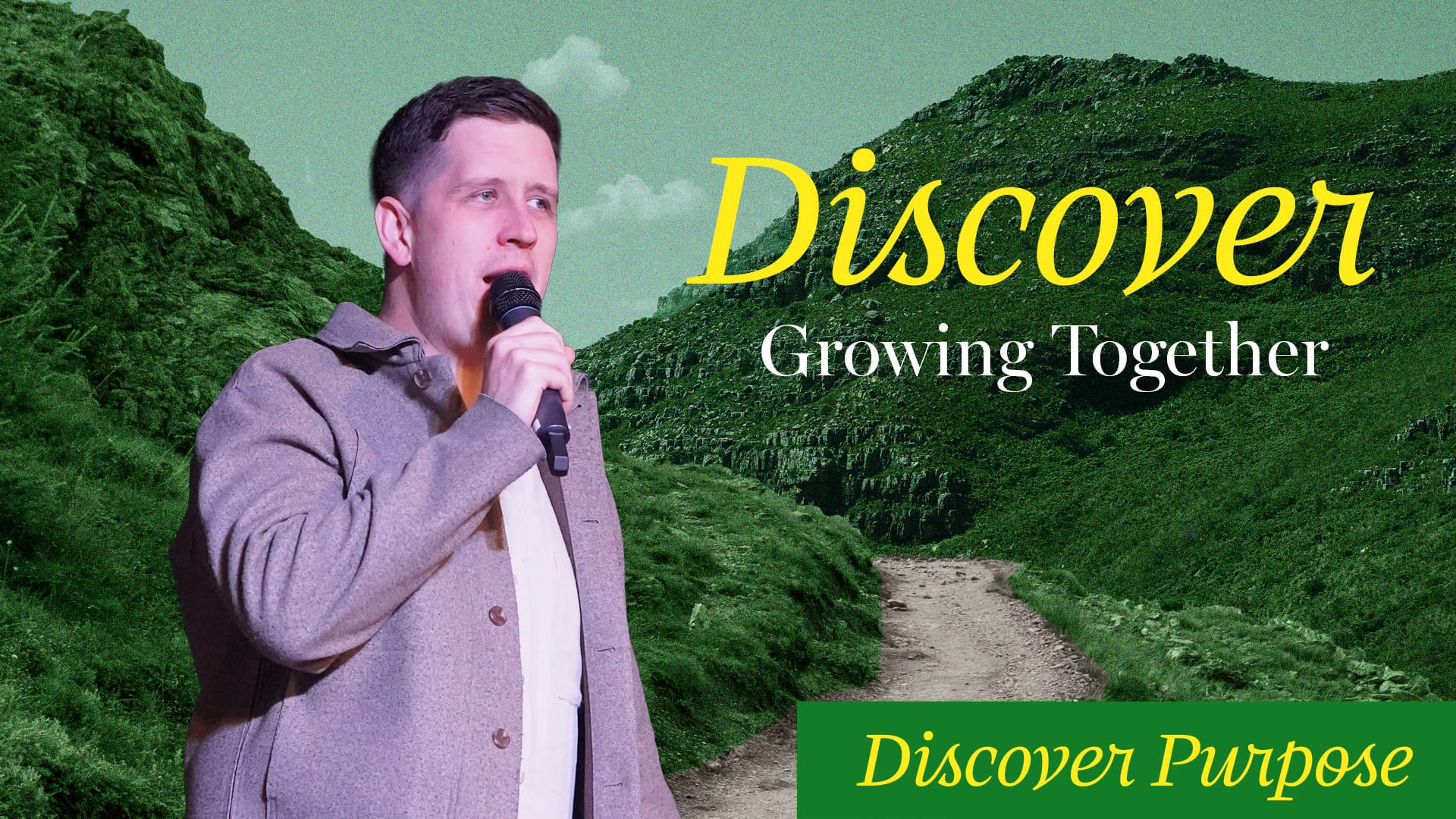 A man in a grey jacket holds a microphone, speaking, against a backdrop of green, rocky hills and a path leading up. The word "Discover" is written in large yellow script at the top. Below it, in white, are the words "Growing Together," and in a green box, "Discover Purpose."
